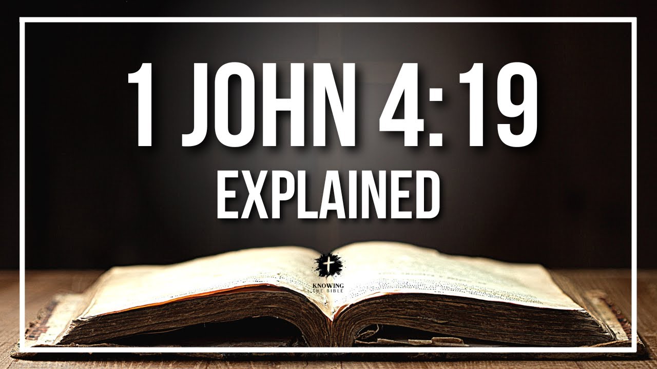 1 JOHN 4:19 Explained - What Does The Bible Verse 1 JOHN 4:19 [KJV] REALLY Mean?