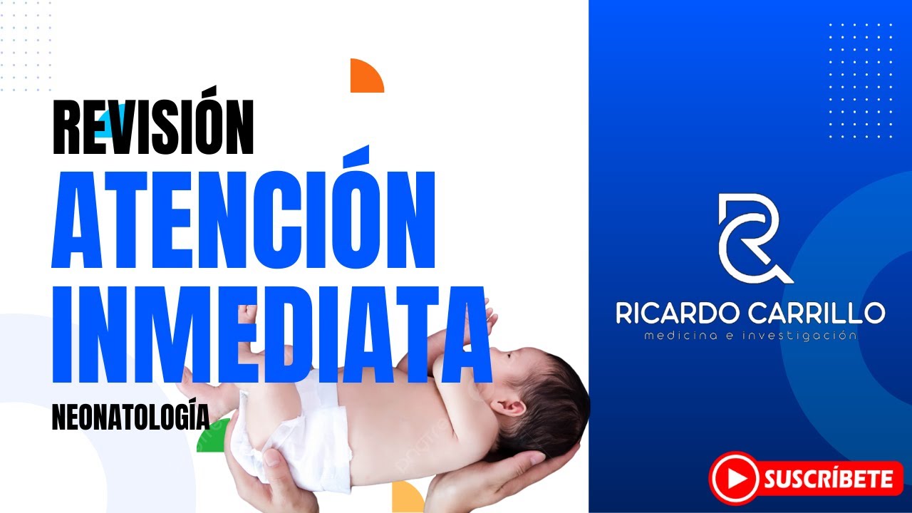 Atención inmediata del recién nacido - Pediatría l Ricardo Carrillo