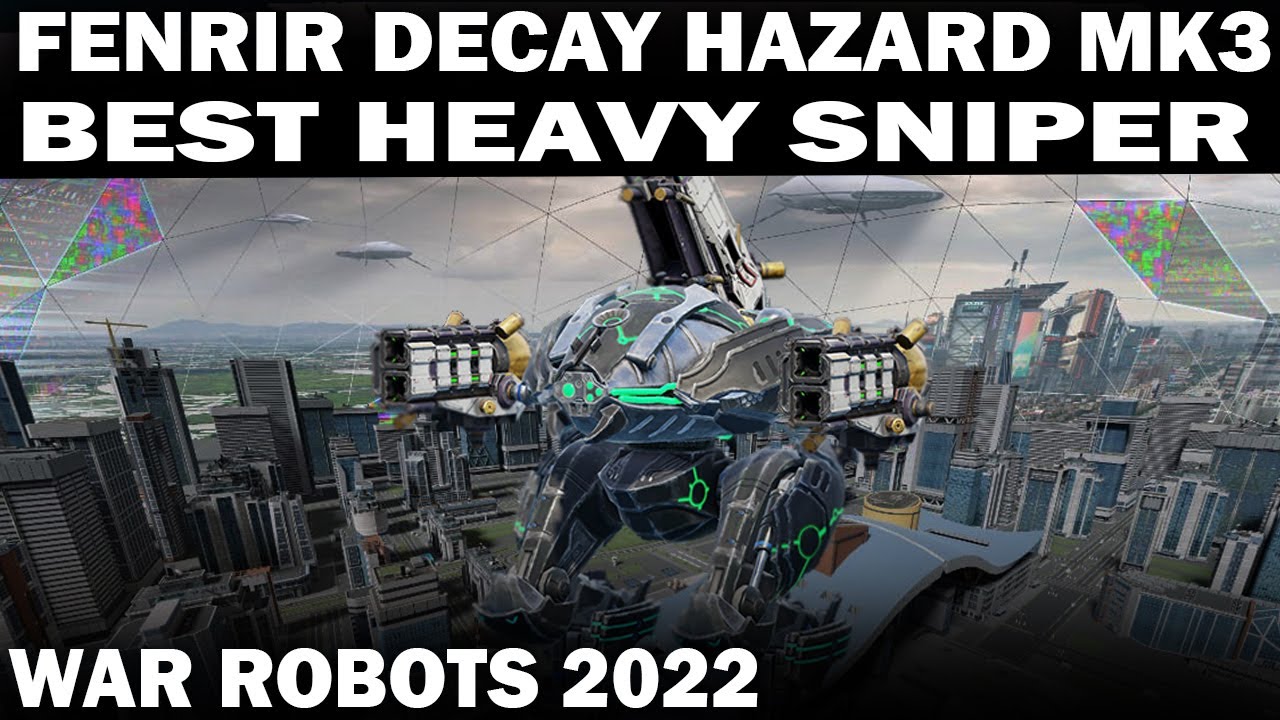 BEST HEAVY SNIPER FENRIR DECAY HAZARD MK3 SHENZHEN | ROME | FACTORY | WAR ROBOTS 2022