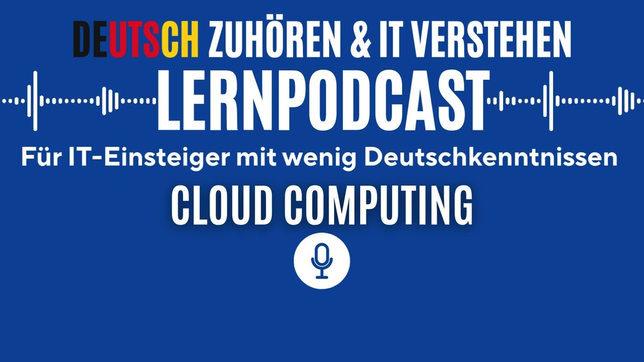 Deutsch h&ouml;ren & lernen mit IT &ndash; Cloud Computing f&uuml;r Einsteiger | PODCAST