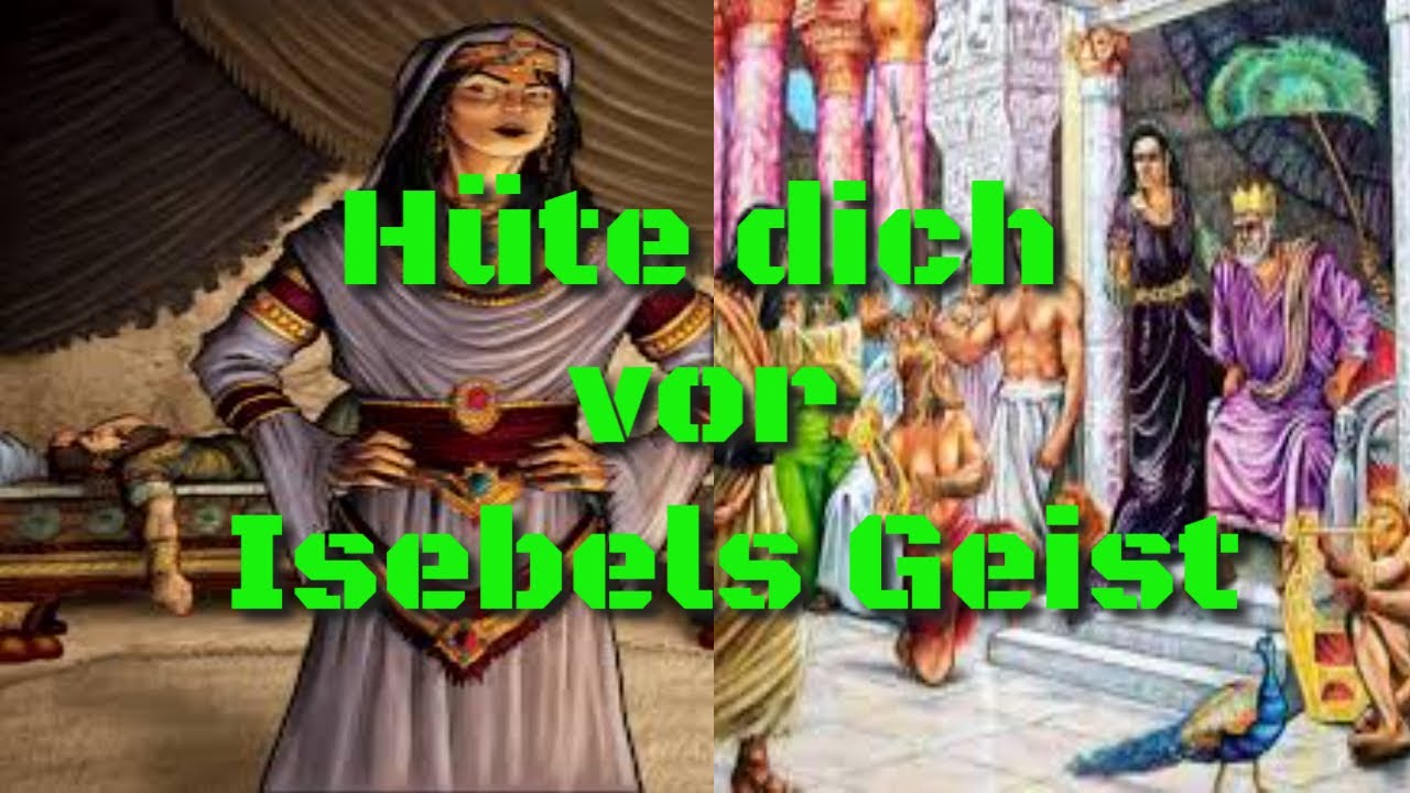 Wer war Isebel in der Bibel - Hüte dich vor Isebels Geist
