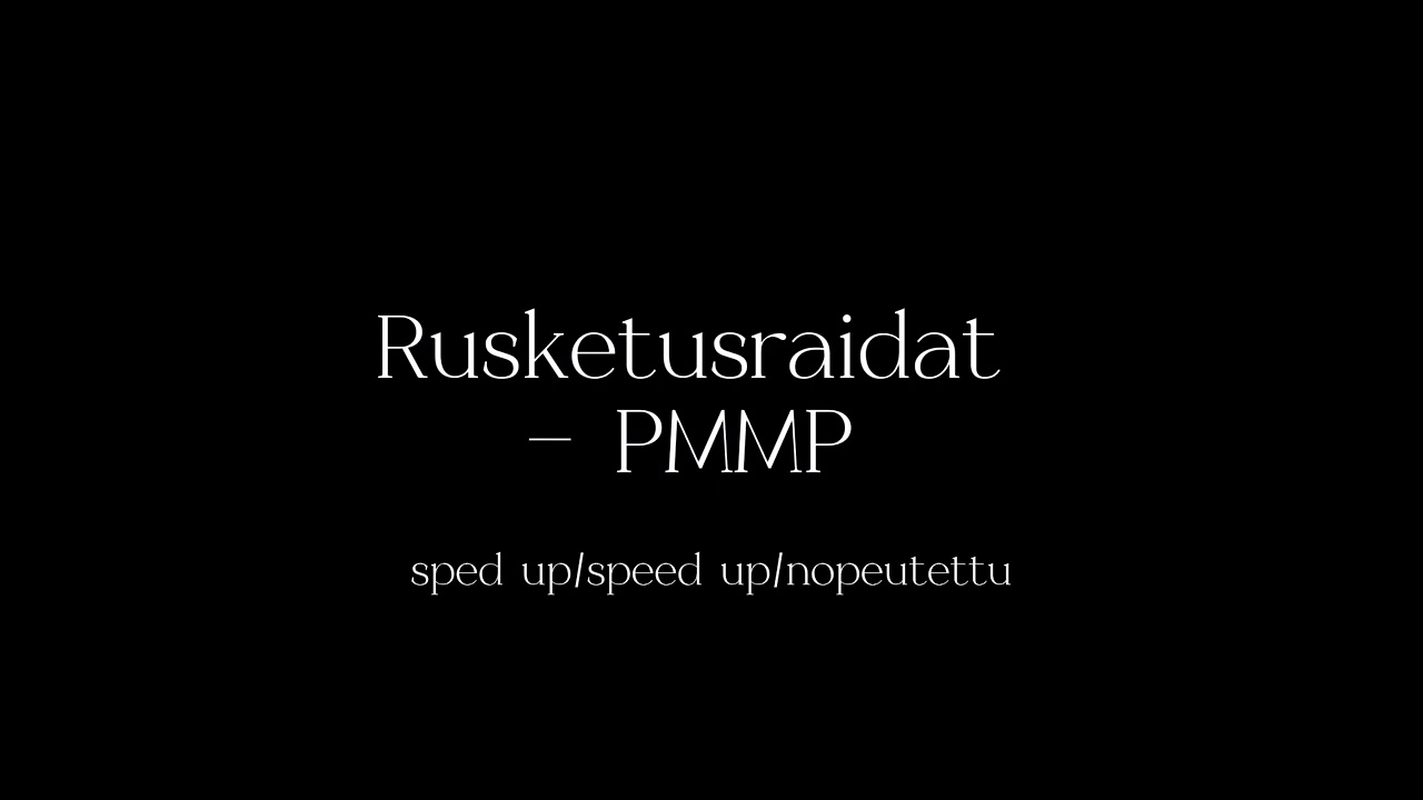 rusketusraidat - PMMP (sped up/speed up/nopeutettu)