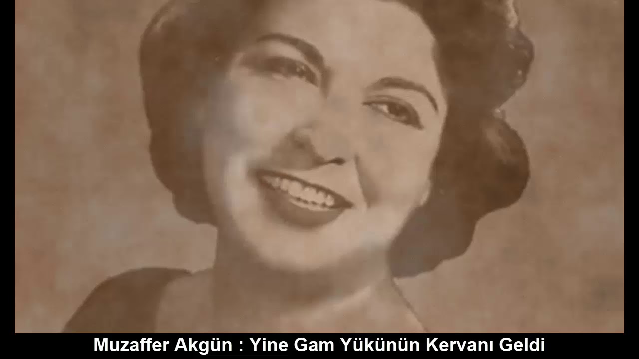 MUZAFFER AKGÜN : YİNE GAM YÜKÜNÜN KERVANI GELDİ
