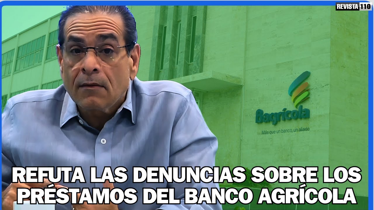 Michael Hazim: Las Denuncias sobre los Préstamos del Banco Agrícola son Infundadas