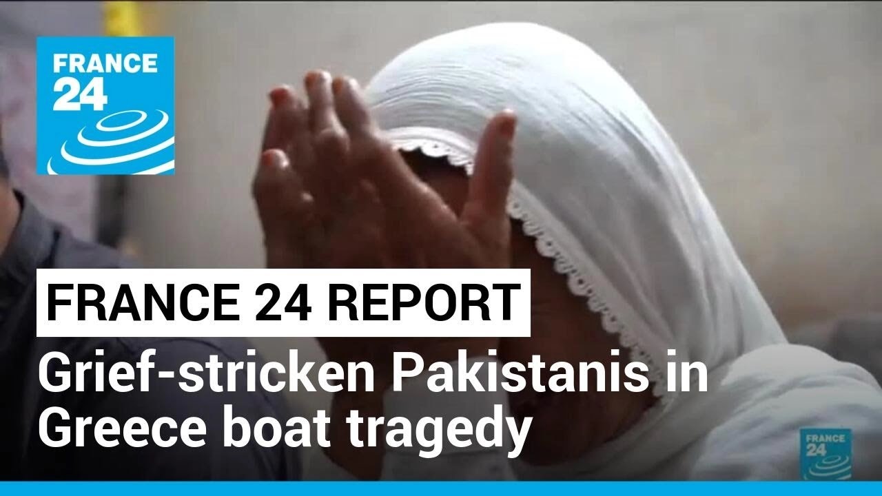 Grief-stricken Pakistanis mourn hundreds feared dead in Greece boat tragedy • FRANCE 24 English