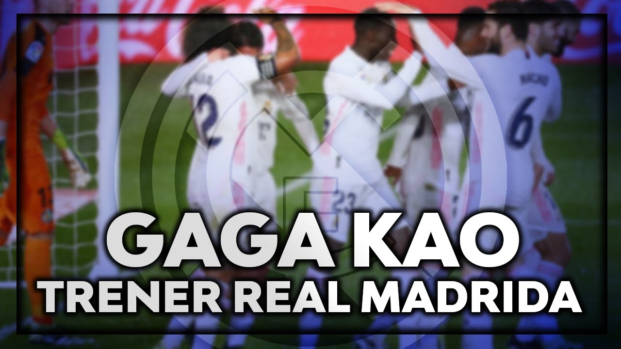 GAGA KAO TRENER REAL MADRIDA! - 2021