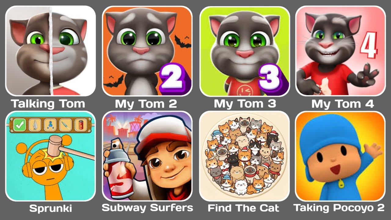 Talking Tom, My Tom 2, My Tom 3 ,My Tom 4, Sprunki, Subway Surfers, Find The Cat, Talking Pocoyo 2