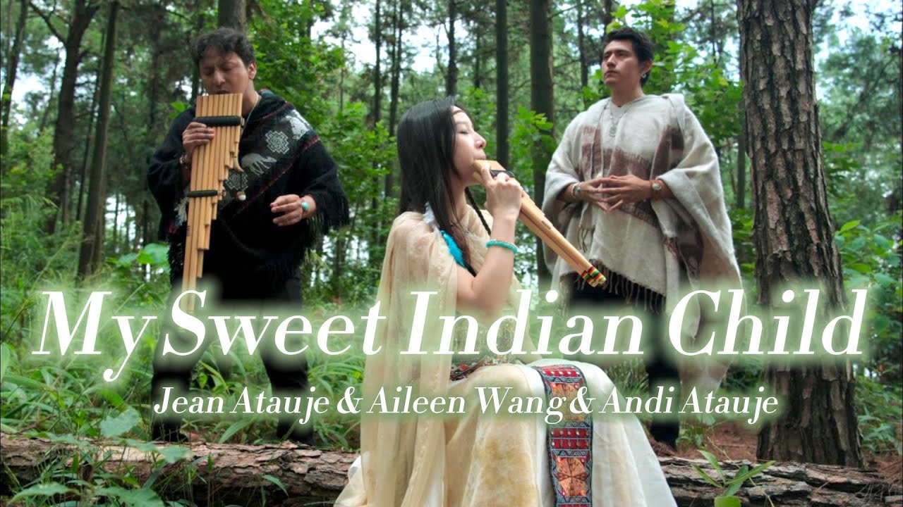 Native Song - My Sweet Indian Child - Jean Atauje ft Andi & Aileen