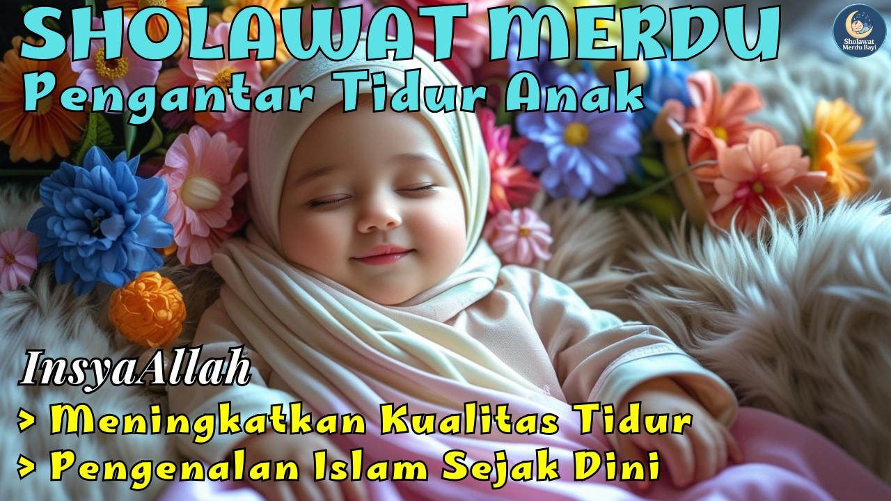 SHOLAWAT SOLUSI BAYI SUSAH TIDUR: Lantunan Merdu Penyejuk Hati, Nyenyak Sampai Pagi