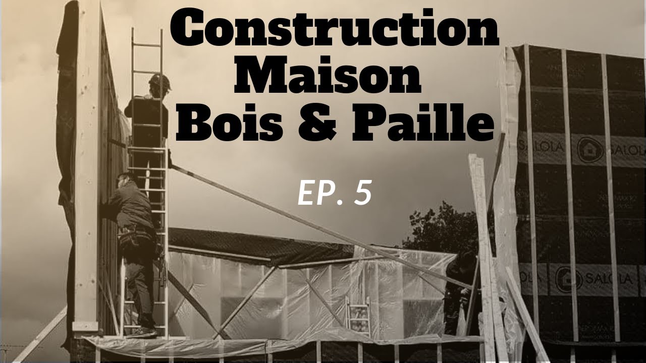 Construction Maison Bois & Paille 5em épisode