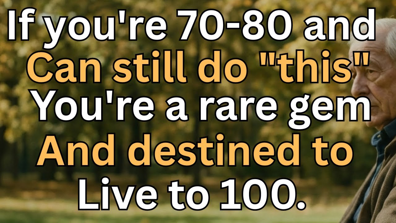 If You’re 70 to 80 and Can Still Do This, You’re a Rare Gem Destined to Live to 100......!