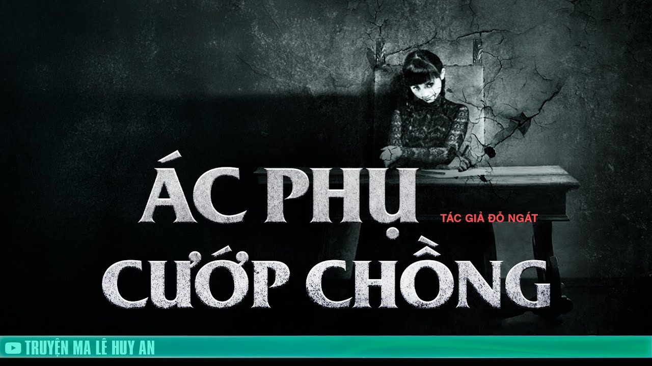 ÁC PHỤ CUỚP CHỒNG - Chuyện ma nhà Chánh Tổng
