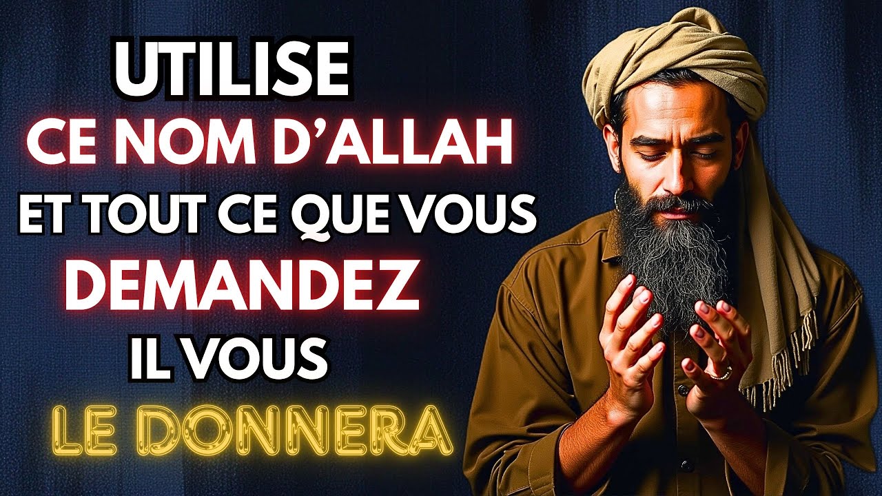 Utilise ce Nom d’Allah et tout ce que tu demanderas, Allah te l’accordera