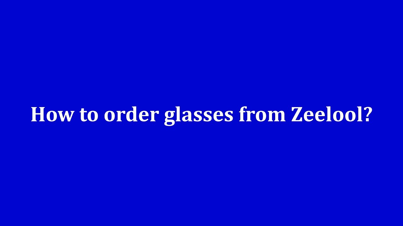 How To Order Glasses From Zeelool?