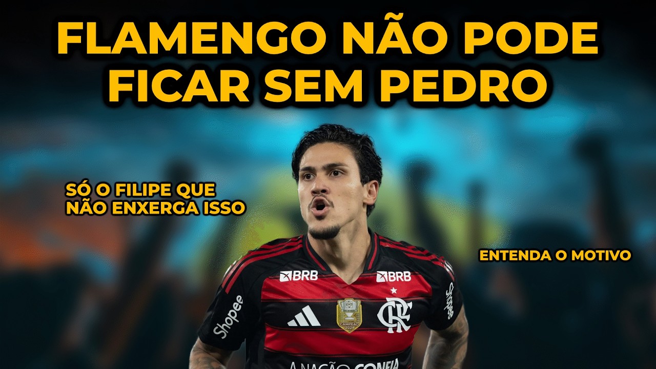 PEDRO É INDISPENSÁVEL! Só o filipe Luís não vê isso. ENTENDA!