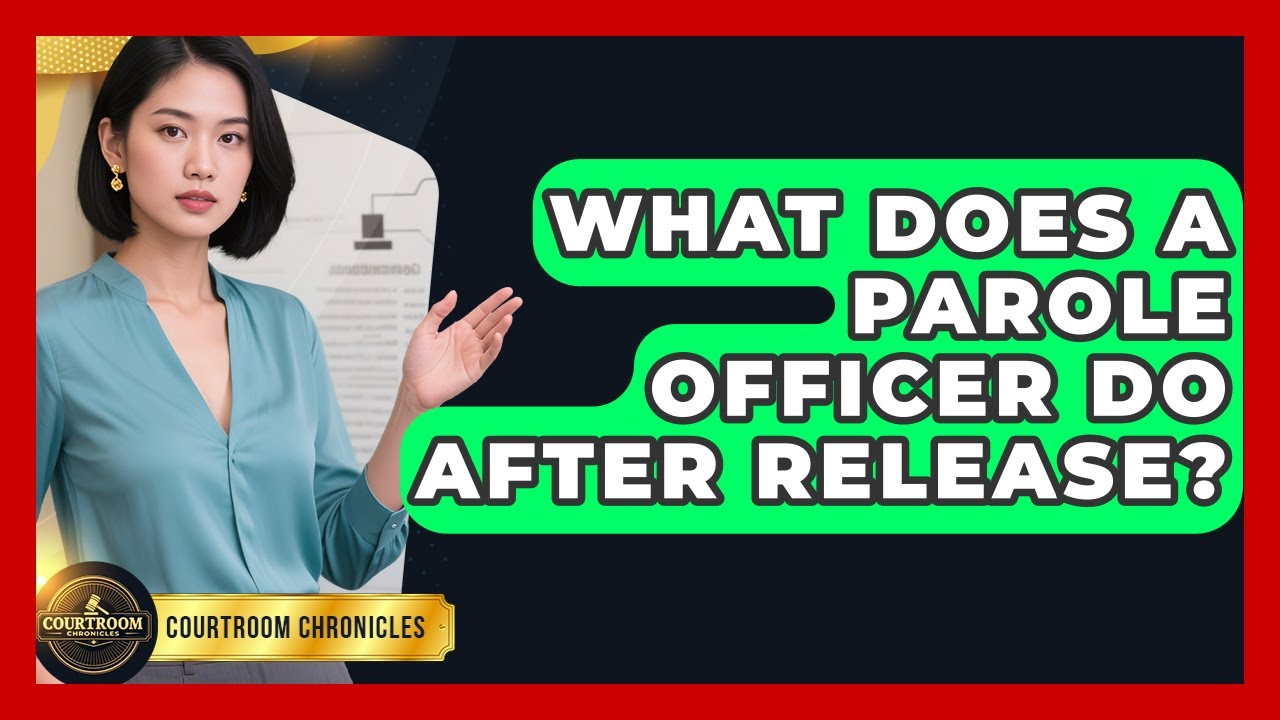 What Does A Parole Officer Do After Release? - Courtroom Chronicles