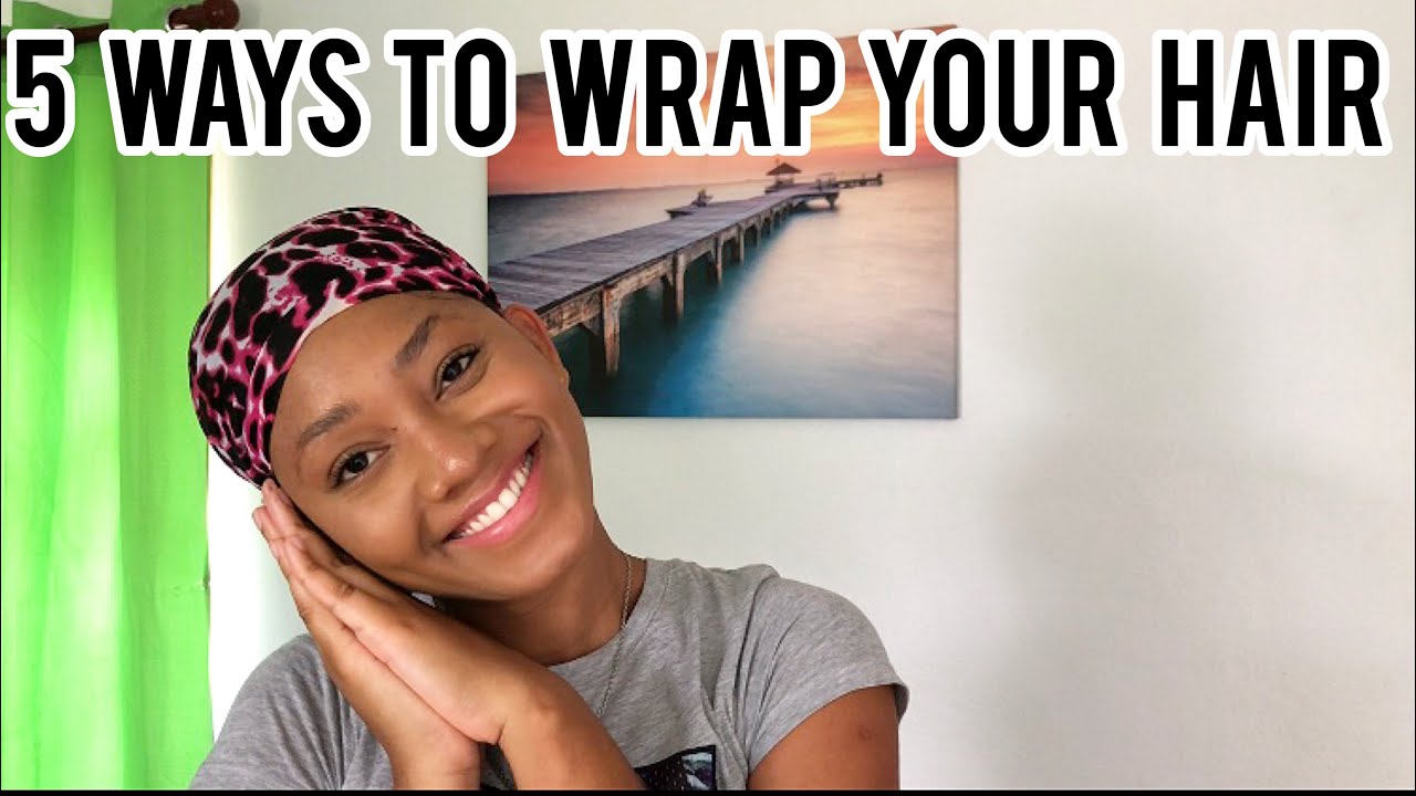 FIVE WAYS TO WRAP YOUR HAIR AT NIGHT