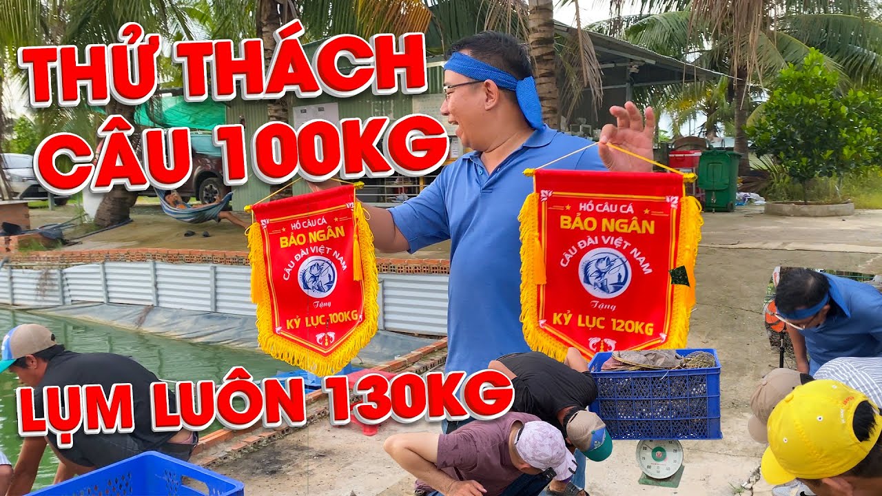 THỬ THÁCH CÂU 100KG TẠI HỒ CÂU CÁ BẢO NGÂN -  TÂY NINH !