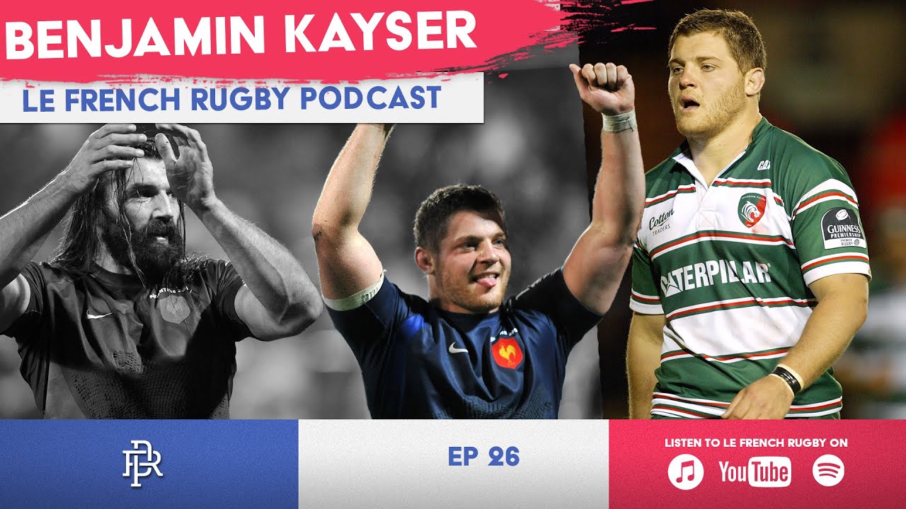 Benjamin Kayser goes down memory lane | Le French Rugby Podcast | EP 26