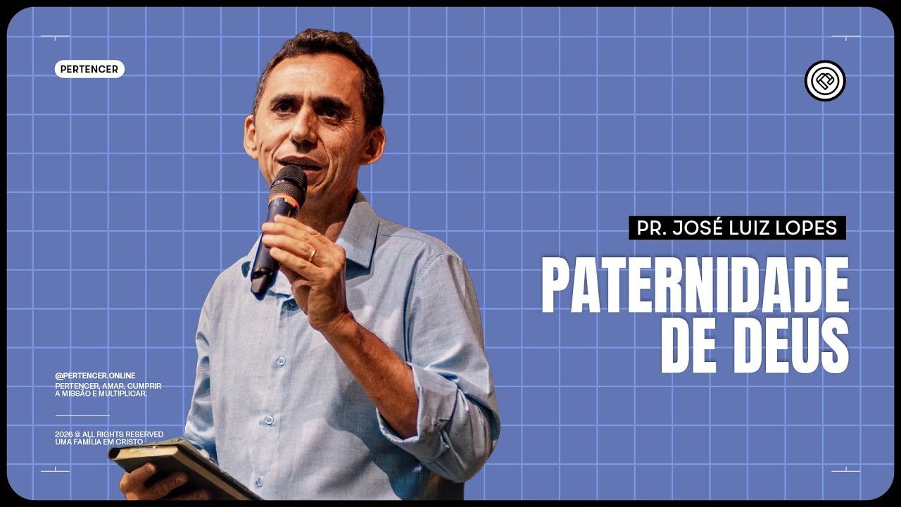 PATERNIDADE DE DEUS | Pr. José Luiz Lopes
