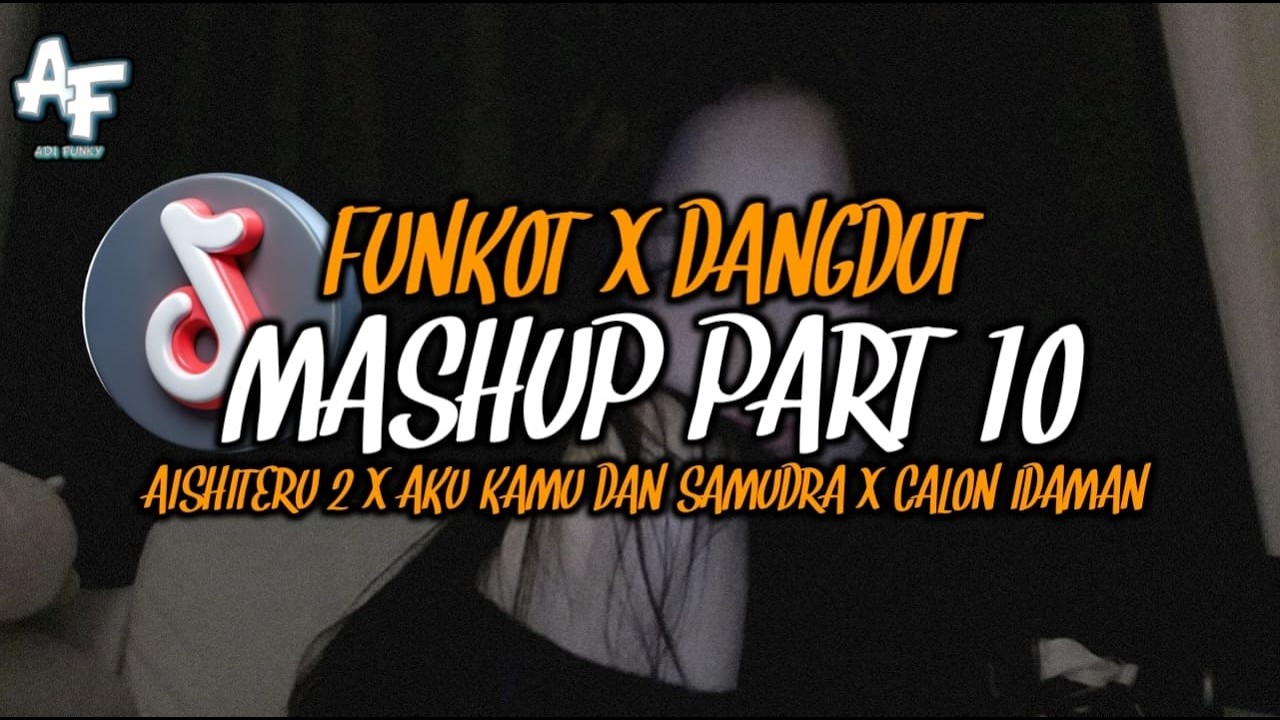 MASHUP FUNKOT DANGDUT PART 10 AISHITERU 2 X AKU KAMU DAN SAMUDRA X CALON IDAMAN