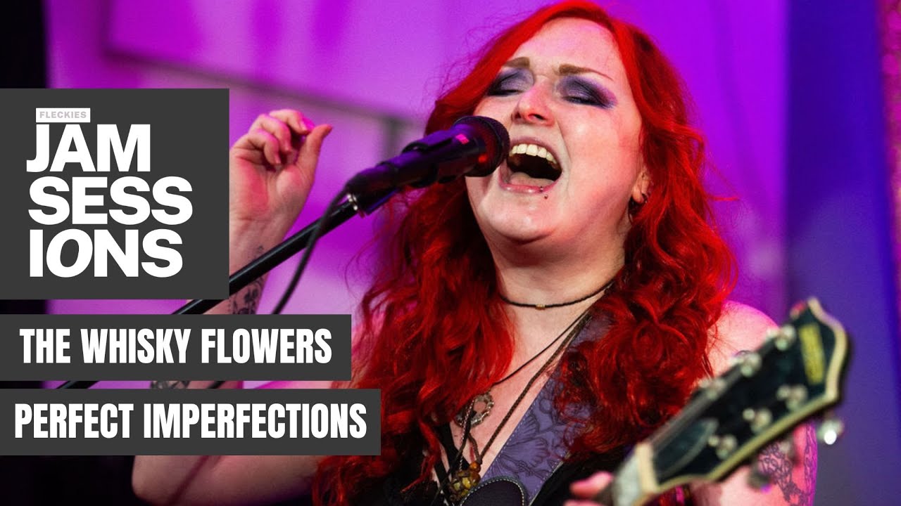The Whisky Flowers  - Perfect Imperfections for Fleckies Jam Sessions at The Red Lion, Broughton