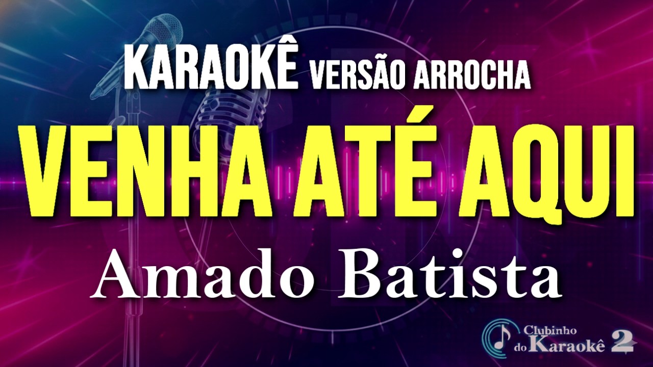 Amado Batista - Venha até aqui - Karaokê Arrocha