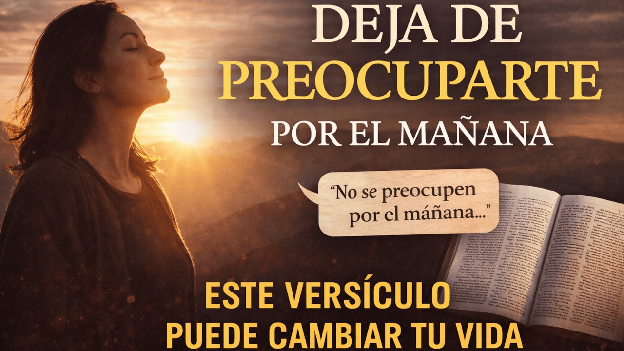 Deja de Preocuparte por el Mañana — Este Versículo Puede Liberarte