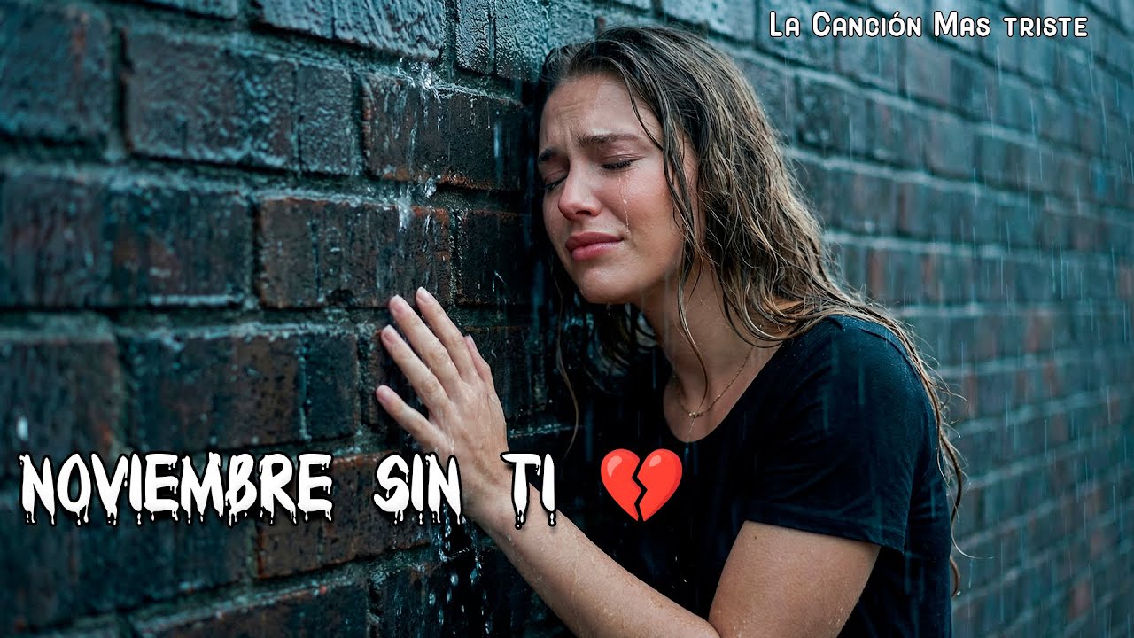 Noviembre Sin Ti 💔🥀 | La Balada Más Triste Que Escucharás Hoy