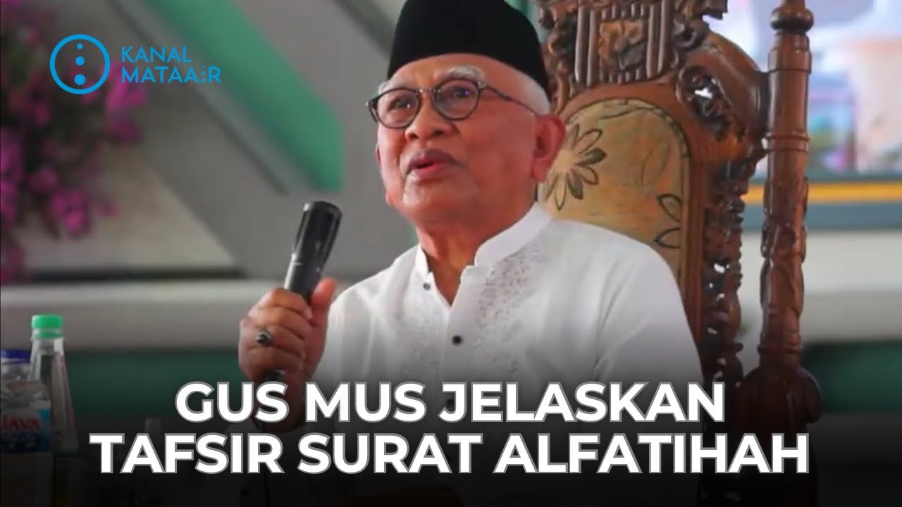 Gus Mus Jelaskan Tafsir Surat Alfatihah | @kanalmataair