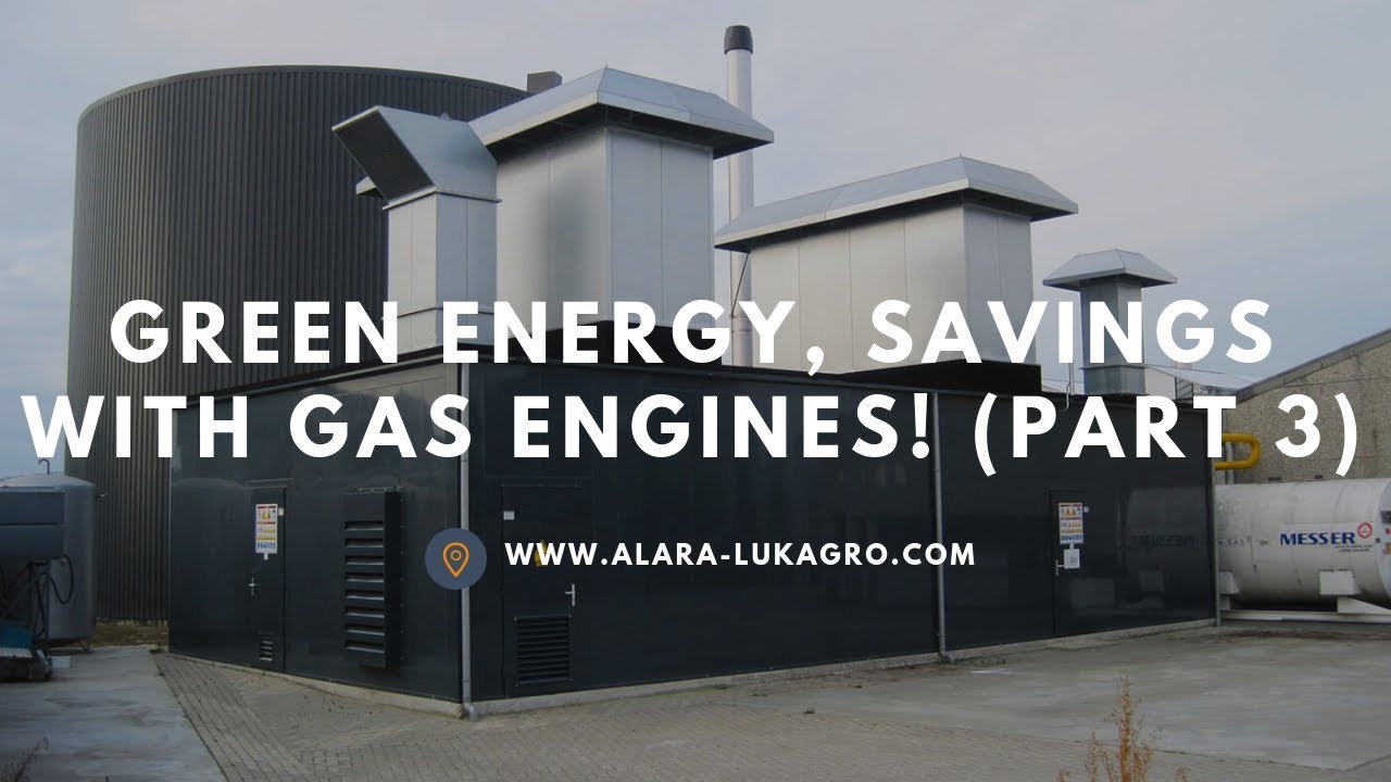 Green Energy, savings with Gas Engines! (part 3: selecting the equipment) | Alara Lukagro
