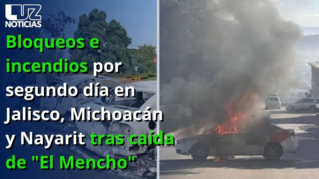 Bloqueos e incendios por segundo día en Jalisco, Michoacán y Nayarit tras caída de 