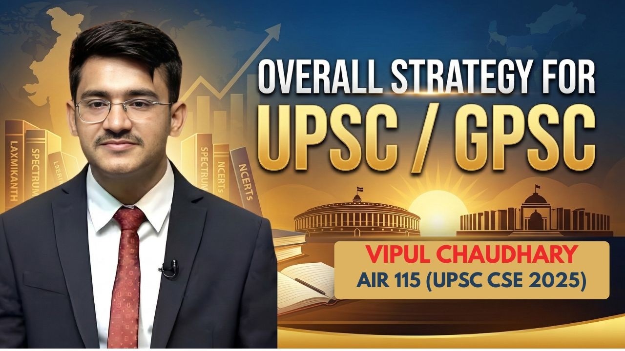 OVERALL STRATEGY FOR UPSC/GPSC | BY VIPUL CHAUDHRY (AIR 348 UPSC CSE) |SYMBIOSIS IAS