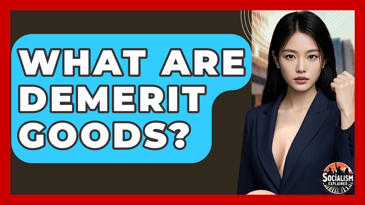 What Are Demerit Goods? - Socialism Explained