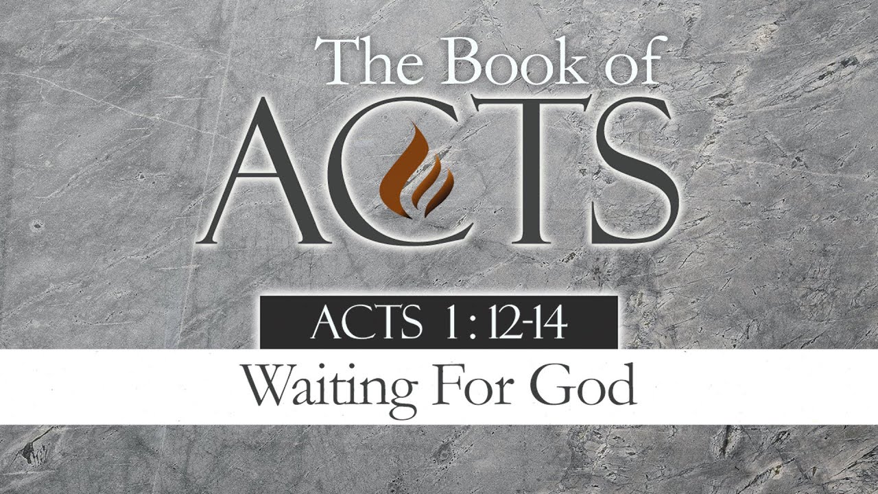 Waiting For God: Acts 1:12-14