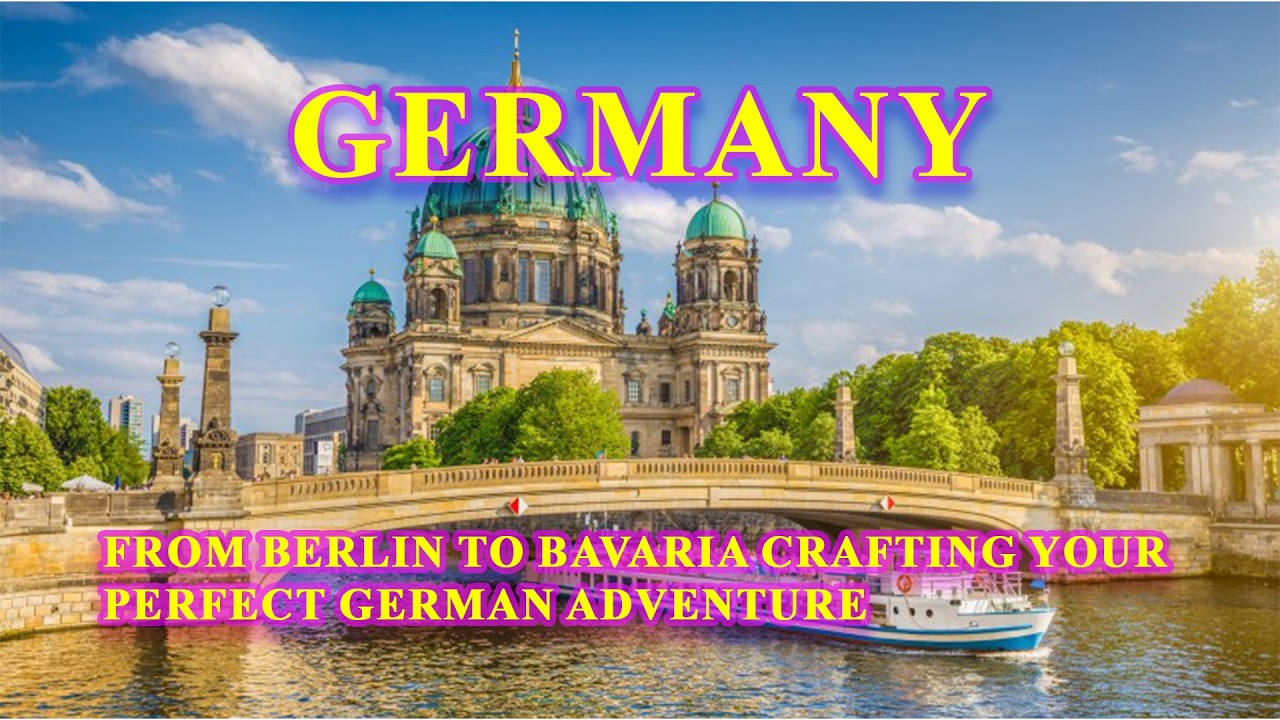 From Berlin to Bavaria  Crafting Your Perfect German Adventure