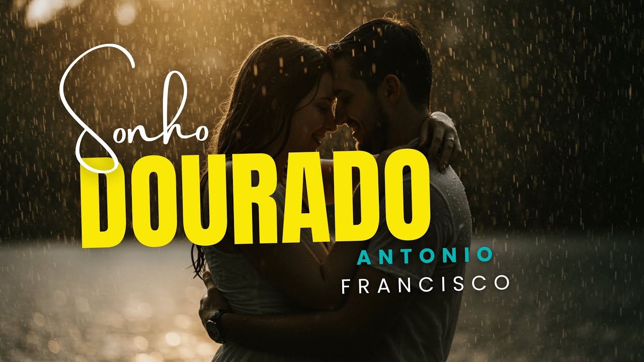 Sonho Dourado: A Canção Que Faz o Amor Durar Para Sempre | ANTONIO FRANCISCO