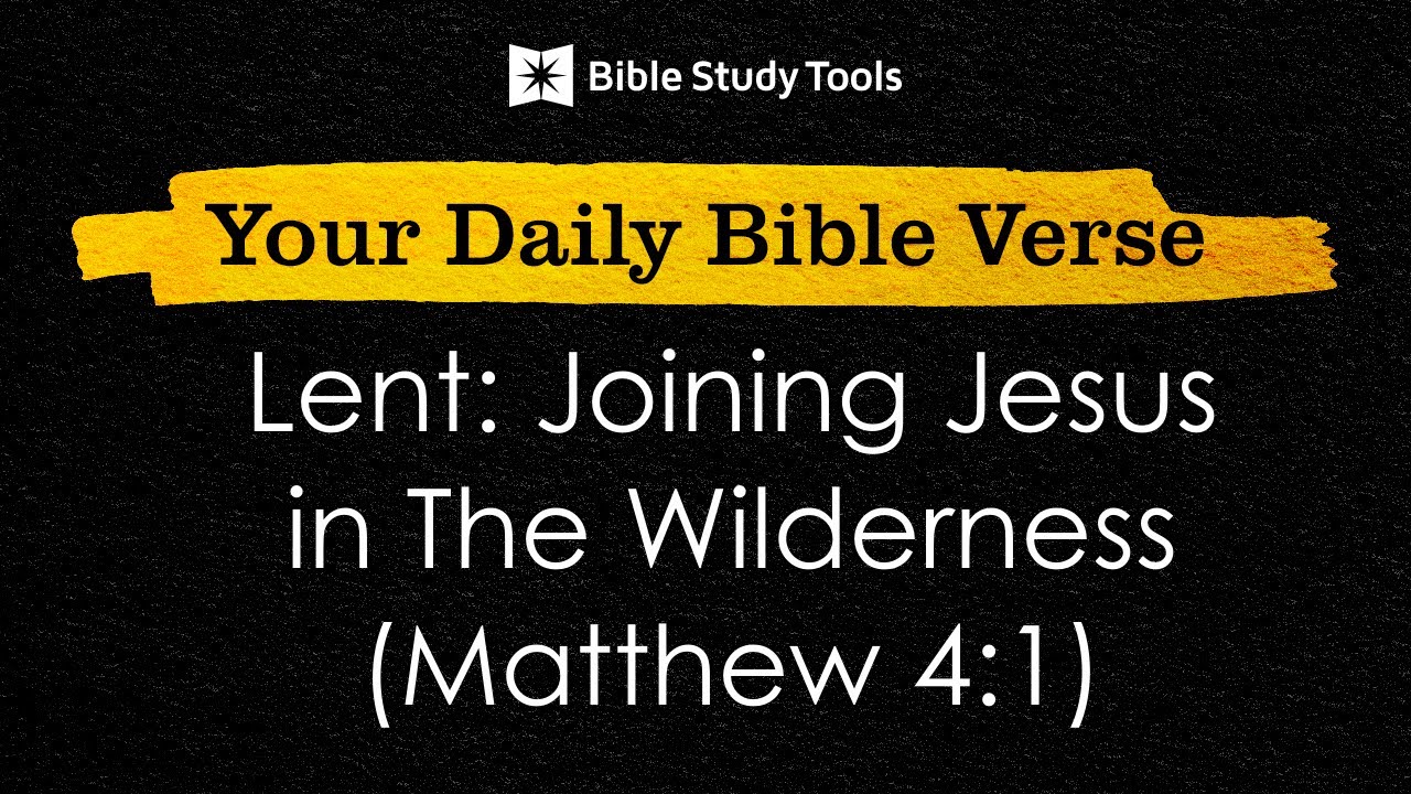 Lent: Joining Jesus in The Wilderness (Matthew 4:1) | Your Daily Bible Verse