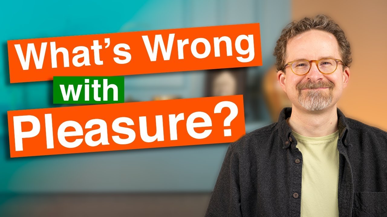 What's wrong with pleasure?