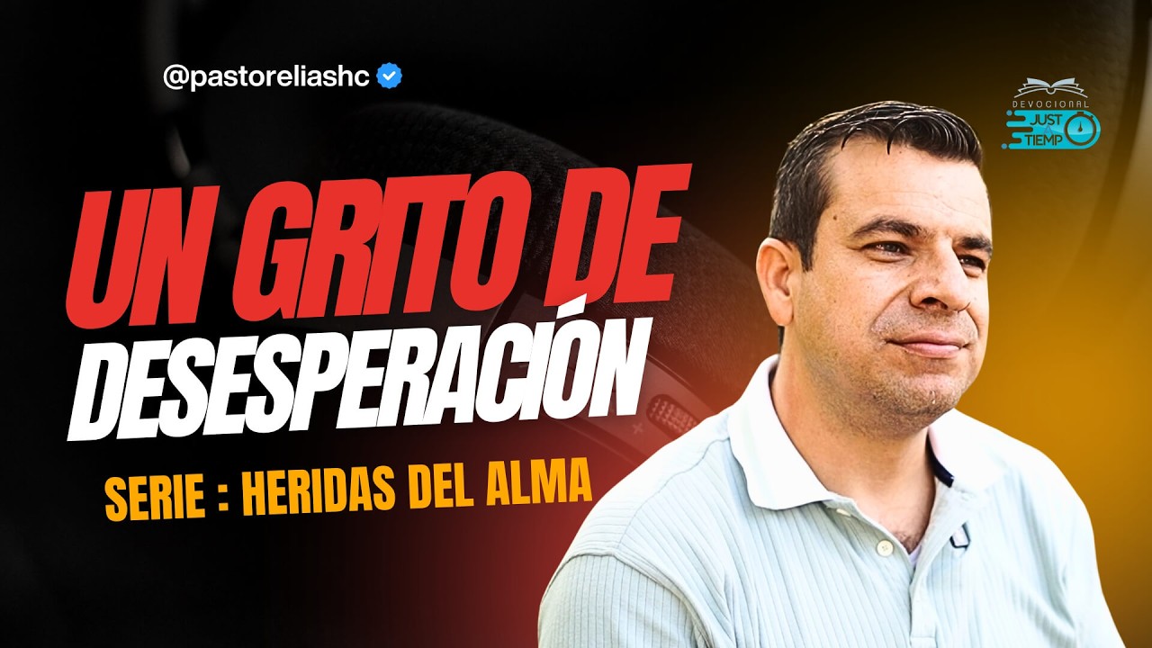 E06: UN GRITO DE DESESPERACIÓN | SERIE: HERIDAS DEL ALMA - Ps Elias H