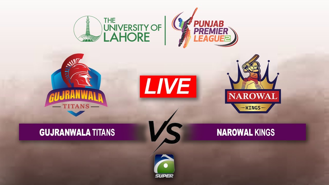 🔴 LIVE: 𝗚𝘂𝗷𝗿𝗮𝗻𝘄𝗮𝗹𝗮 𝗧𝗶𝘁𝗮𝗻𝘀 🆚  𝗡𝗮𝗿𝗼𝘄𝗮𝗹 𝗞𝗶𝗻𝗴𝘀 | Punjab Premier League 2025 | Geo Super