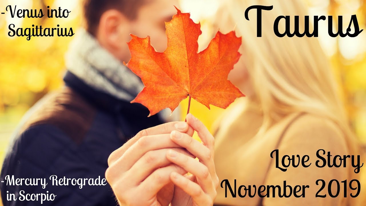 Taurus ~ They have truly changed! ~ Love Story November 2019
