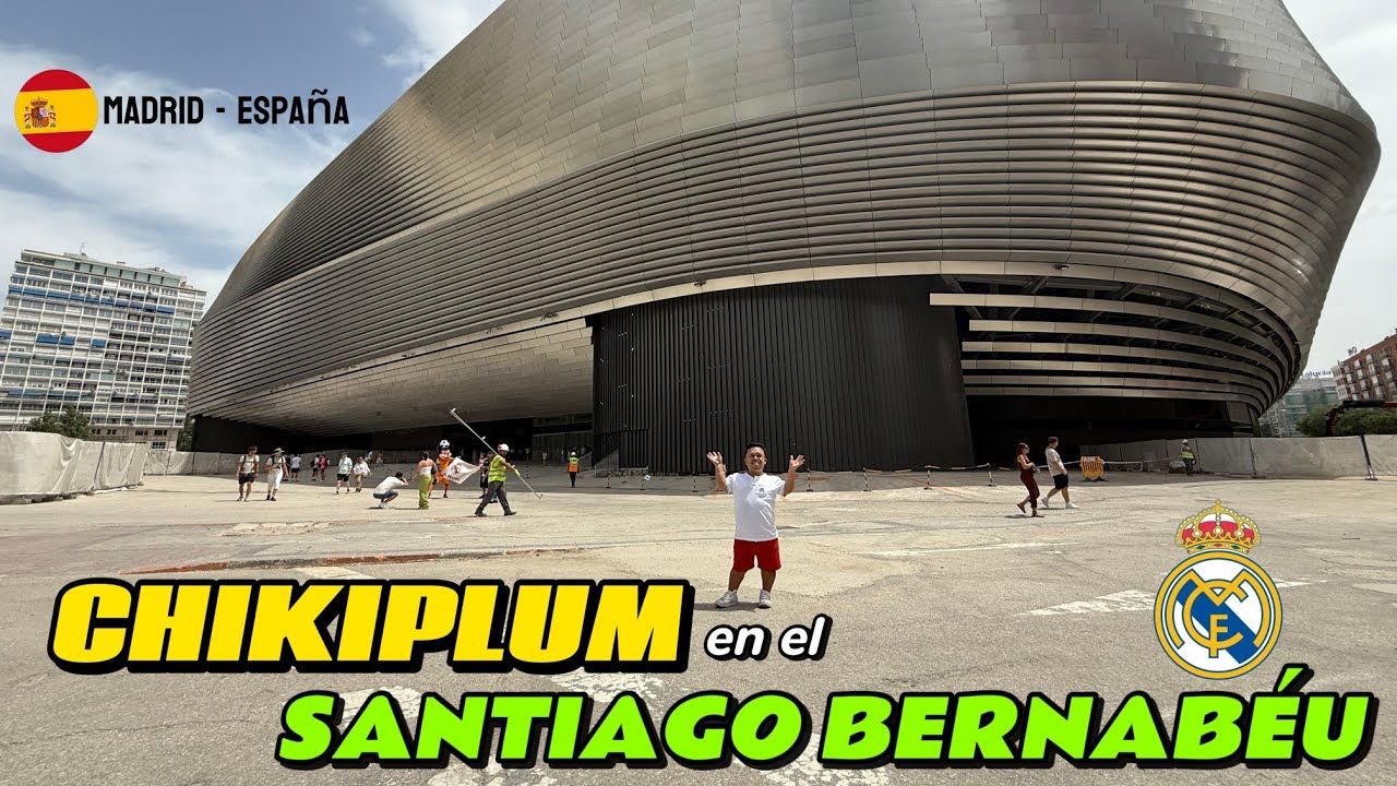 CHIKIPLUM EN EL BERNABÉU!! | MADRID - ESPAÑA