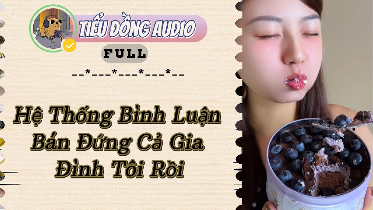 [AUDIO FULL] Hệ Thống Bình Luận Bán Đứng Cả Gia Đình Tôi Rồi| Tiểu Đồng audio #truyenaudio