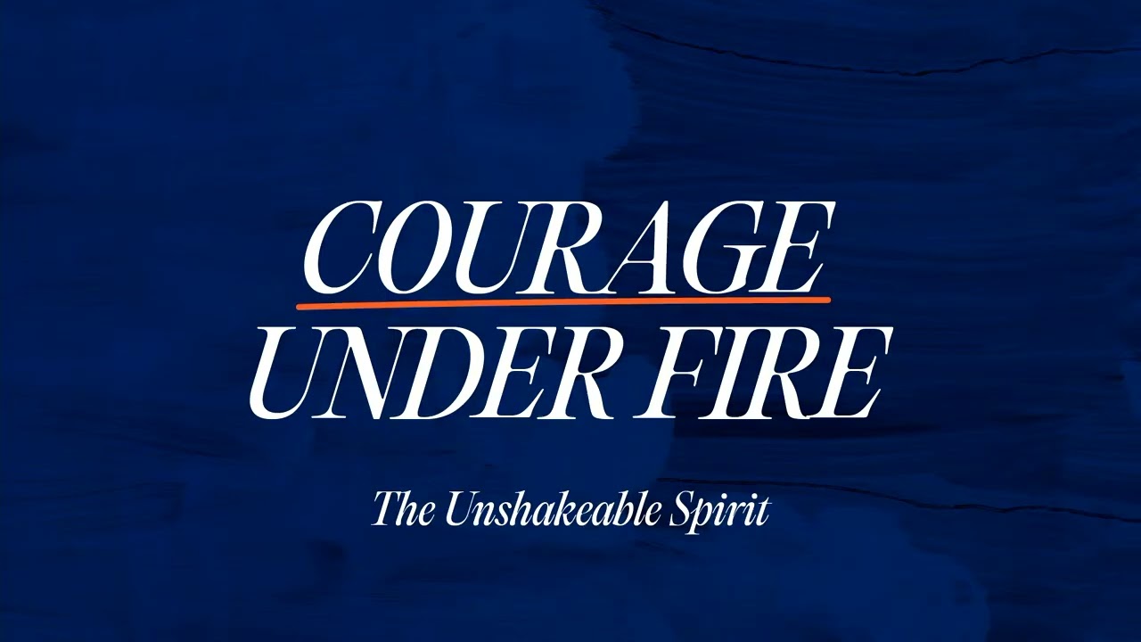 Week Three, The Unstoppable Church: Courage Under Fire