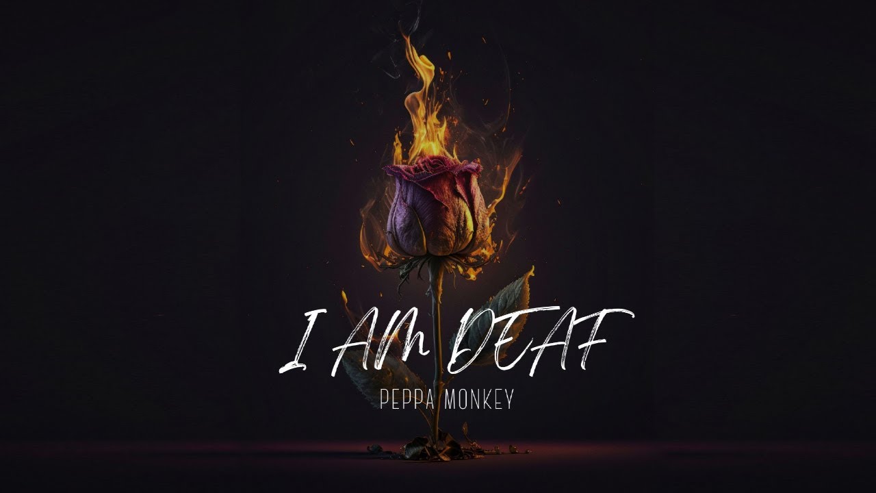 I AM DEAF -   Peppa Monkey (Official Audio)