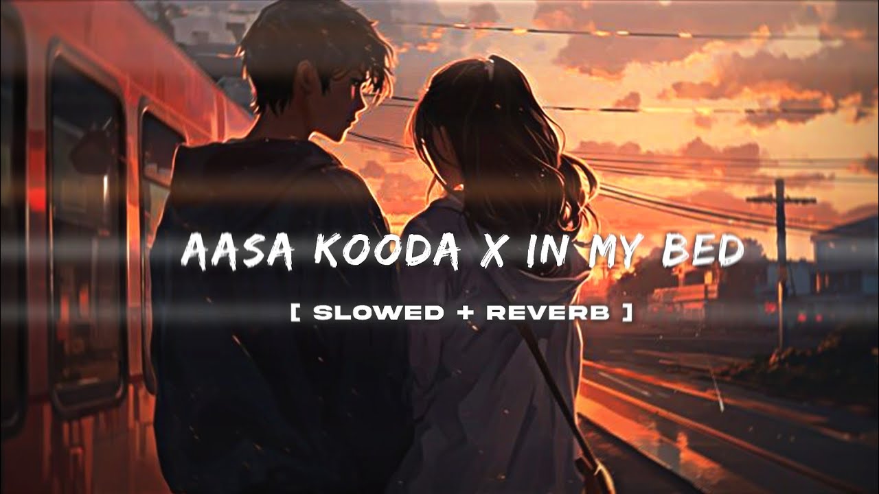 🦋✨Aasa Kooda X In My Bed - Lofi(Slowed + Reverb) || Kvp Edits || Lofi Music.