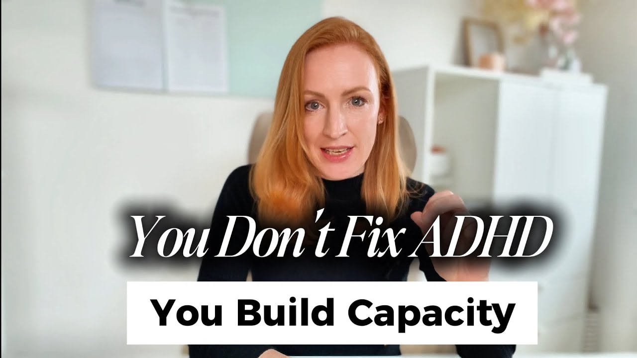 You don't fix ADHD, you build Capacity
