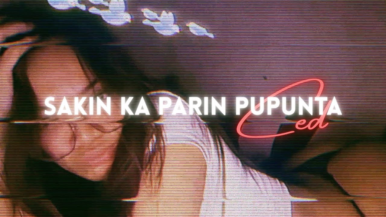 SAKIN KA PARIN PUPUNTA BY CED