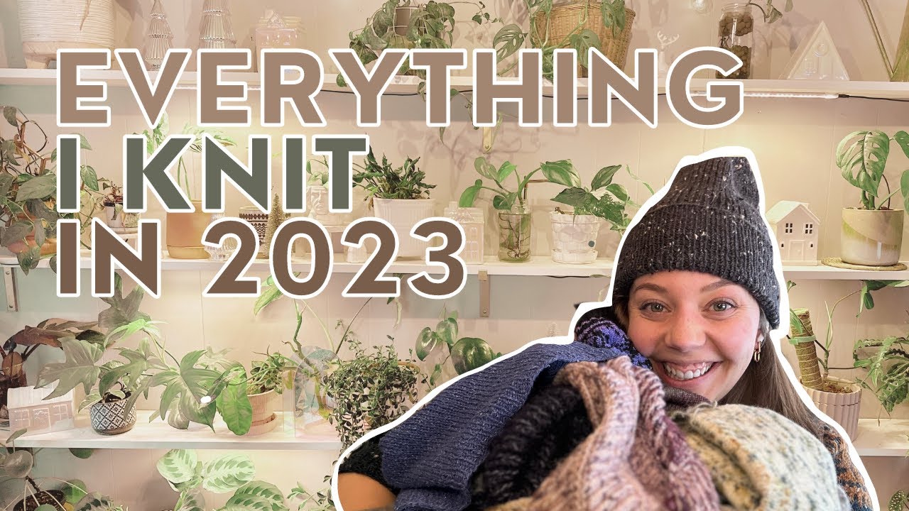 Everything I knit in 2023 - my favorites, honorable mentions, and one and done patterns.